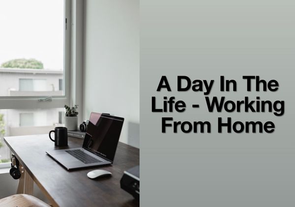 A Day In The Life - Working From Home